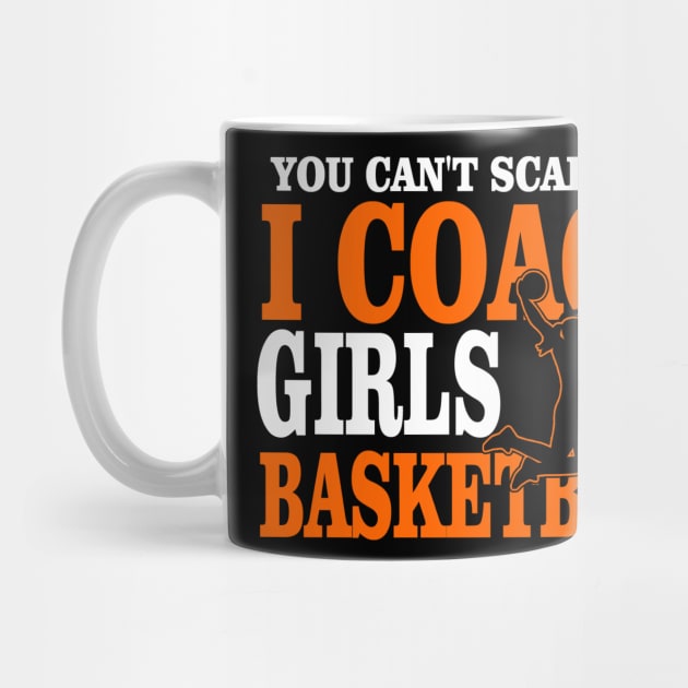 You Don't Scare Me I Coach Girls Basketball Coaches Gifts by The Design Catalyst